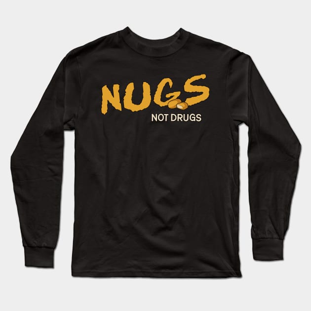 Nugs Not Drugs Long Sleeve T-Shirt by darklordpug